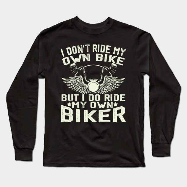 I don't ride my own bike but I do ride my own biker Long Sleeve T-Shirt by Wise Words Store